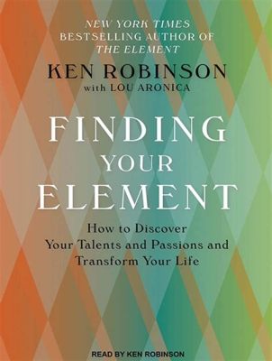  Finding Your Element: How To Discover Your Talents and Passions--and Transform Your Life : 마케팅 전략에 대한 새로운 시각을 선사하는 독특한 책